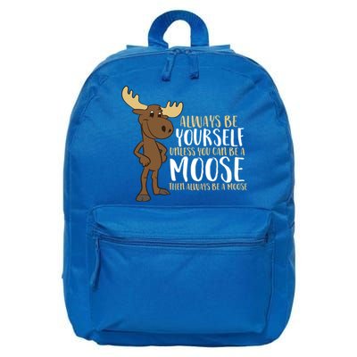 Always Be Yourself Unless You Can Be A Moose Cool Gift 16 in Basic Backpack