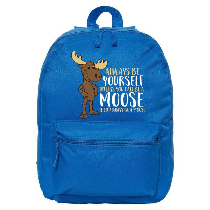 Always Be Yourself Unless You Can Be A Moose Cool Gift 16 in Basic Backpack