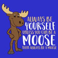Always Be Yourself Unless You Can Be A Moose Cool Gift 16 in Basic Backpack