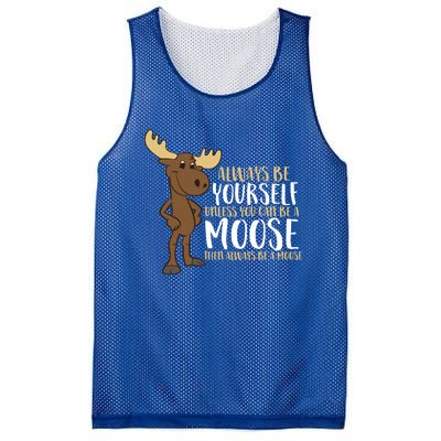 Always Be Yourself Unless You Can Be A Moose Cool Gift Mesh Reversible Basketball Jersey Tank