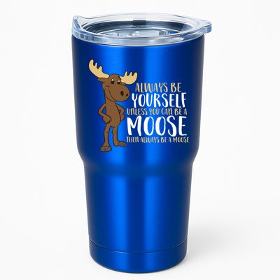 Always Be Yourself Unless You Can Be A Moose Cool Gift Tumbler