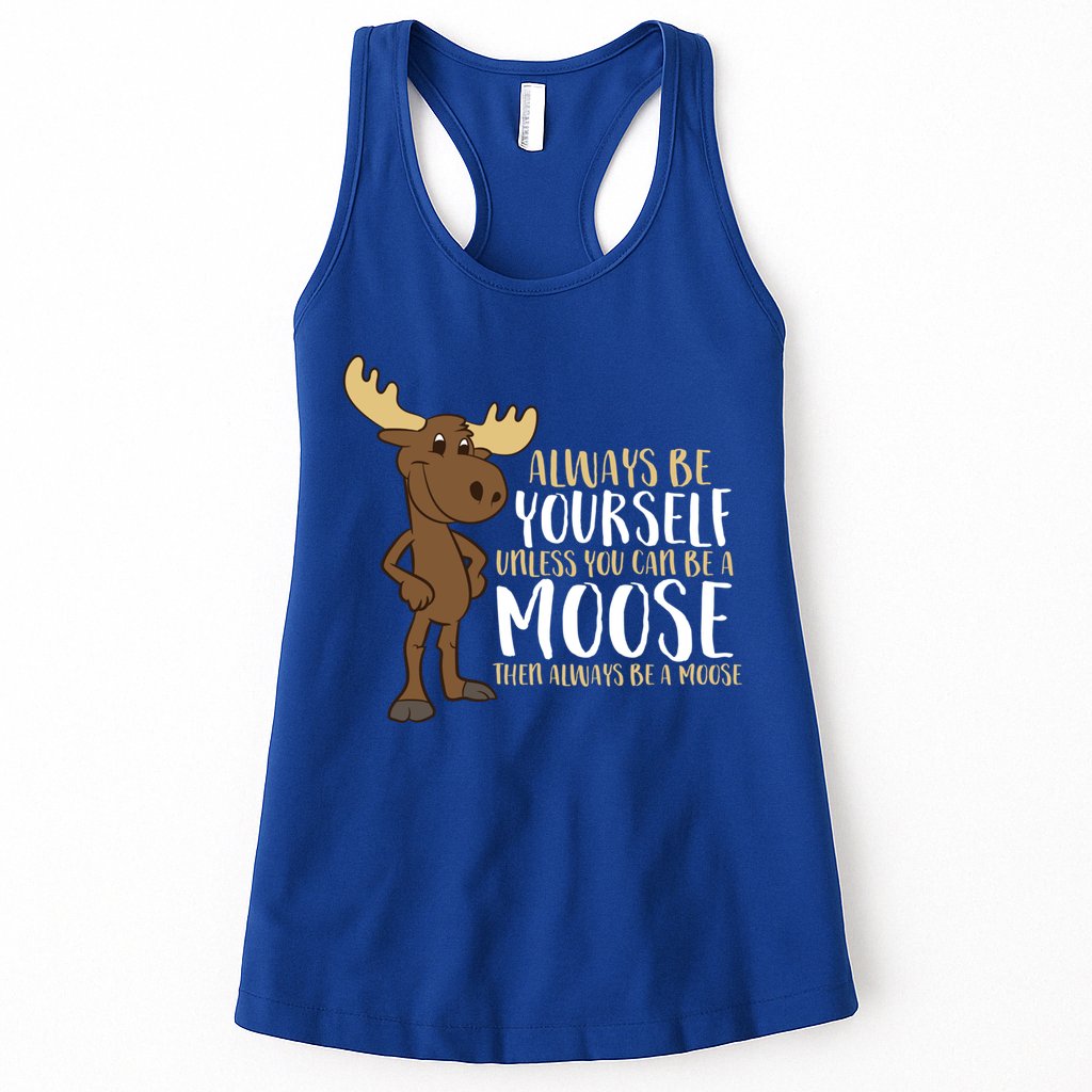 Always Be Yourself Unless You Can Be A Moose Cool Gift Womens Tank Top