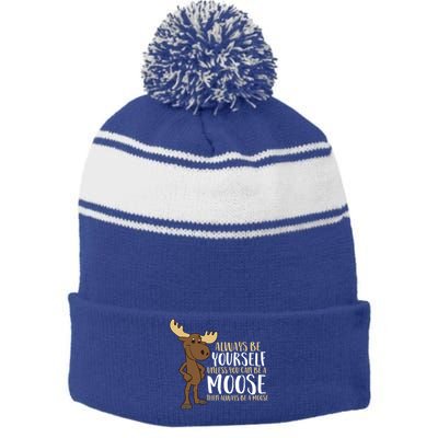 Always Be Yourself Unless You Can Be A Moose Cool Gift Stripe Pom Pom Beanie
