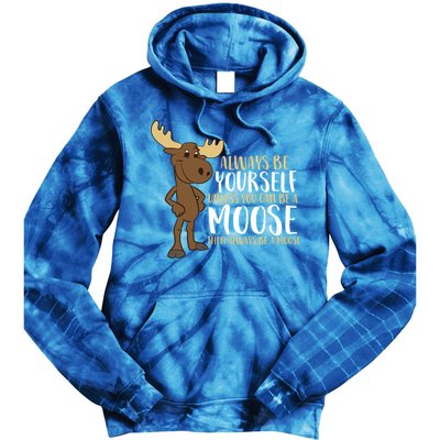 Always Be Yourself Unless You Can Be A Moose Cool Gift Tie Dye Hoodie