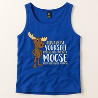 Always Be Yourself Unless You Can Be A Moose Cool Gift Tank Top