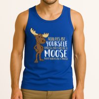 Always Be Yourself Unless You Can Be A Moose Cool Gift Tank Top