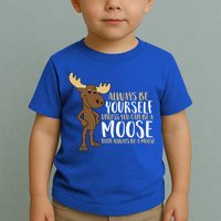 Always Be Yourself Unless You Can Be A Moose Cool Gift Toddler T-Shirt