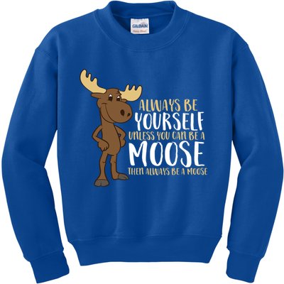 Always Be Yourself Unless You Can Be A Moose Cool Gift Kids Sweatshirt