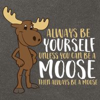 Always Be Yourself Unless You Can Be A Moose Cool Gift Cotton Canvas Backpack