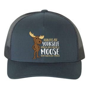 Always Be Yourself Unless You Can Be A Moose Cool Gift Yupoong Adult 5-Panel Trucker Hat