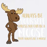 Always Be Yourself Unless You Can Be A Moose Cool Gift Garment-Dyed Sweatshirt