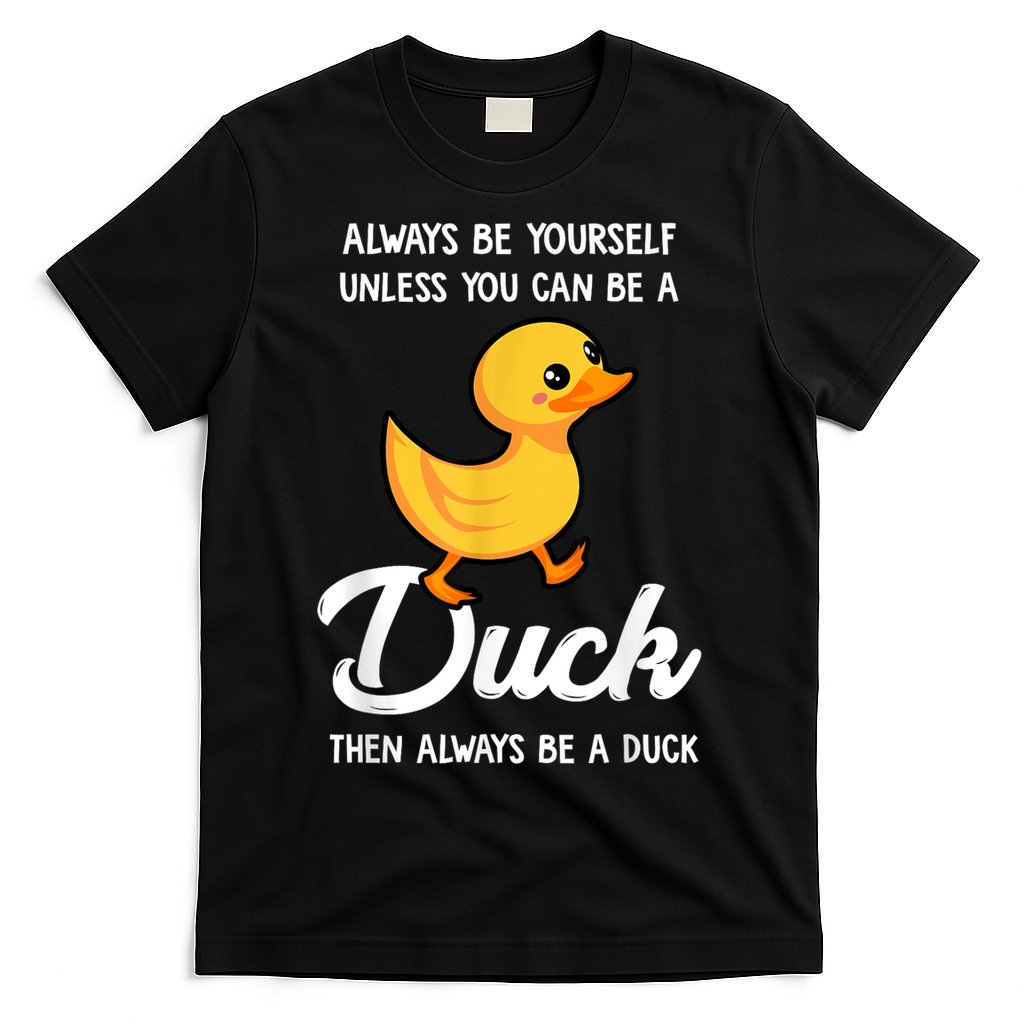 Always Be Yourself Unless You Can Be A Duck Duck Lover T-Shirt
