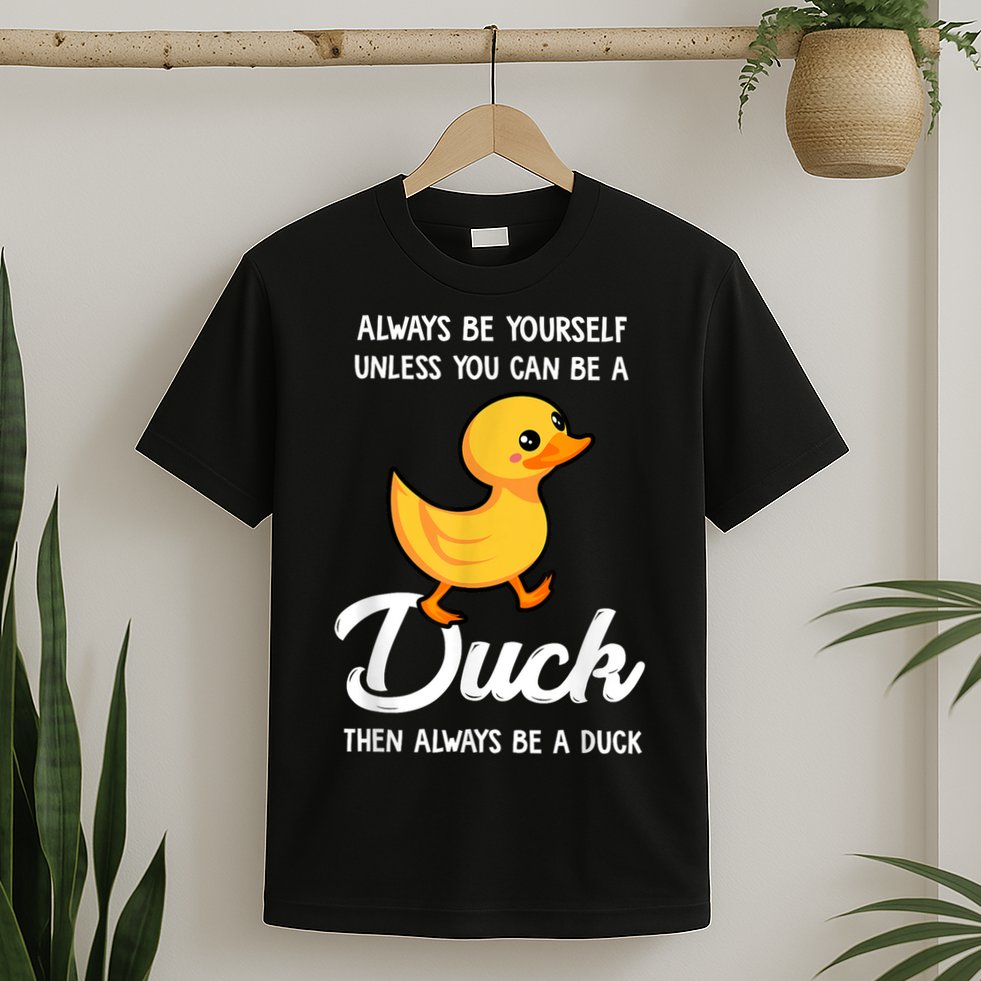 Always Be Yourself Unless You Can Be A Duck Duck Lover T-Shirt