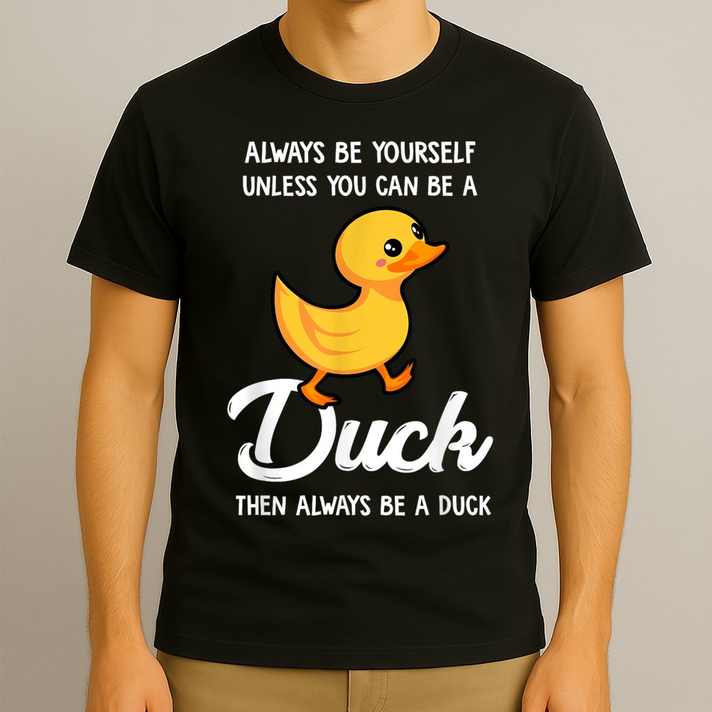 Always Be Yourself Unless You Can Be A Duck Duck Lover T-Shirt