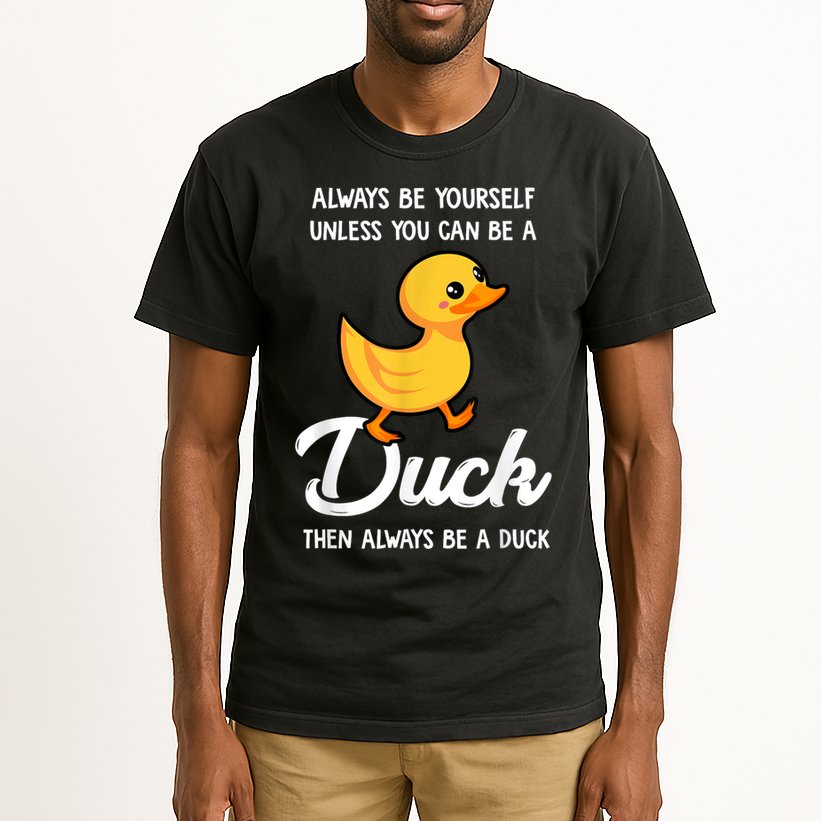 Always Be Yourself Unless You Can Be A Duck Duck Lover Tall T-Shirt