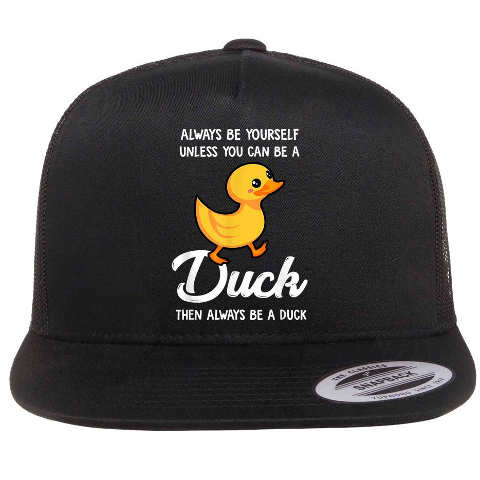 Always Be Yourself Unless You Can Be A Duck Duck Lover Flat Bill Trucker Hat