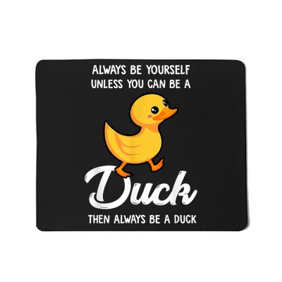 Always Be Yourself Unless You Can Be A Duck Duck Lover Mousepad