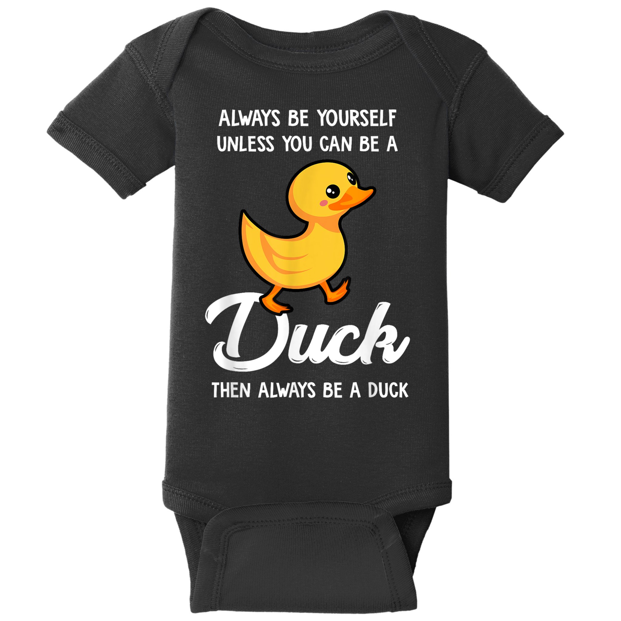 Always Be Yourself Unless You Can Be A Duck Duck Lover Baby Bodysuit