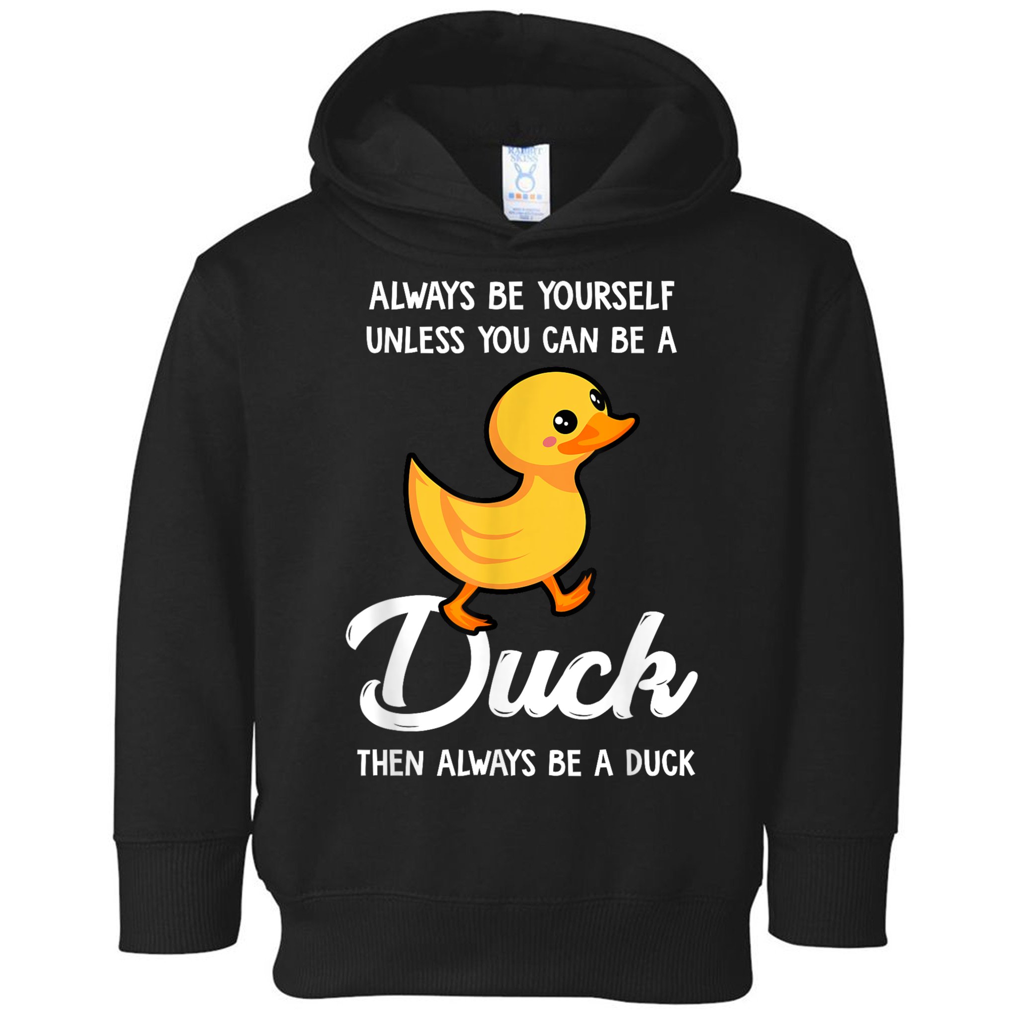 Always Be Yourself Unless You Can Be A Duck Duck Lover Toddler Hoodie