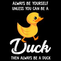 Always Be Yourself Unless You Can Be A Duck Duck Lover Toddler Hoodie