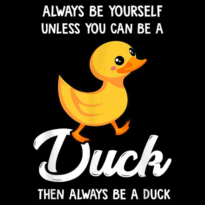 Always Be Yourself Unless You Can Be A Duck Duck Lover Toddler Hoodie