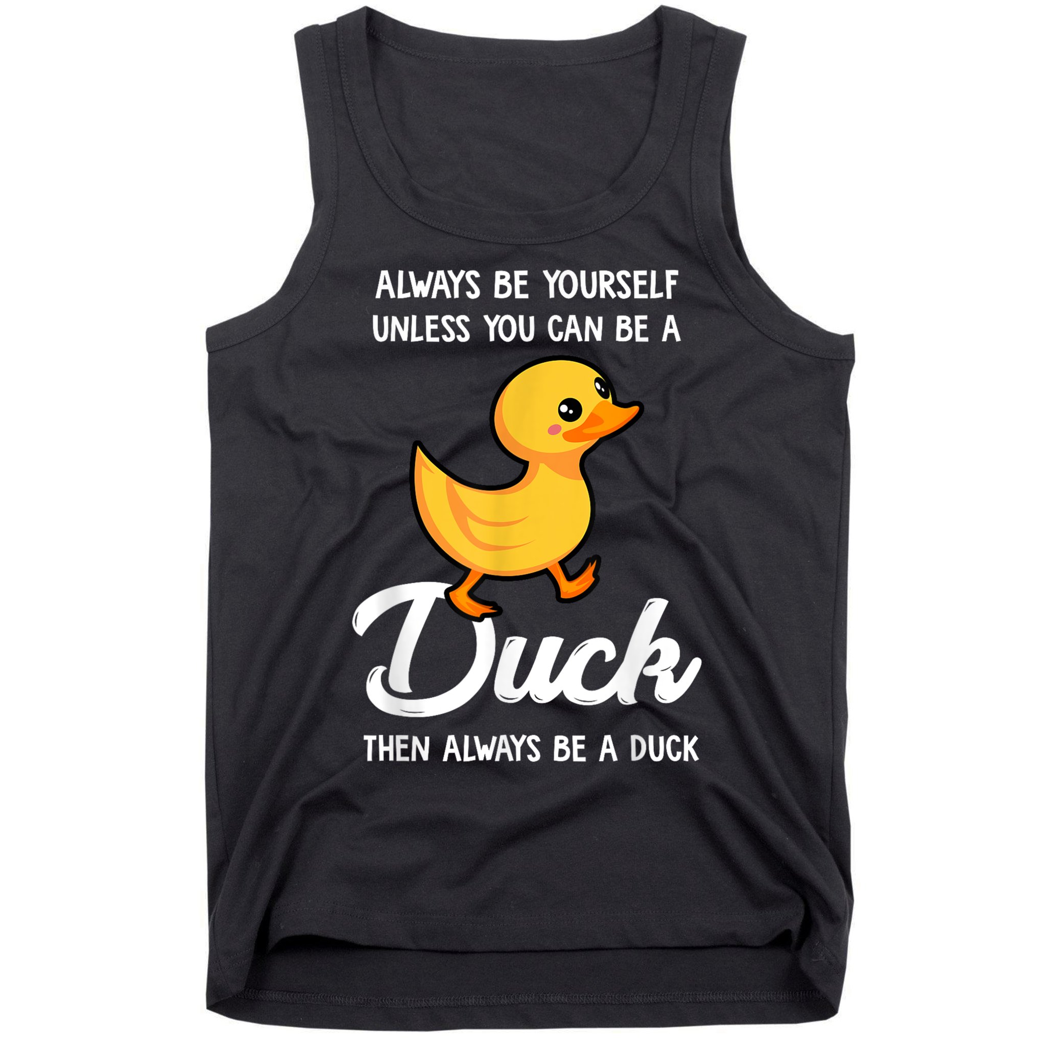 Always Be Yourself Unless You Can Be A Duck Duck Lover Tank Top