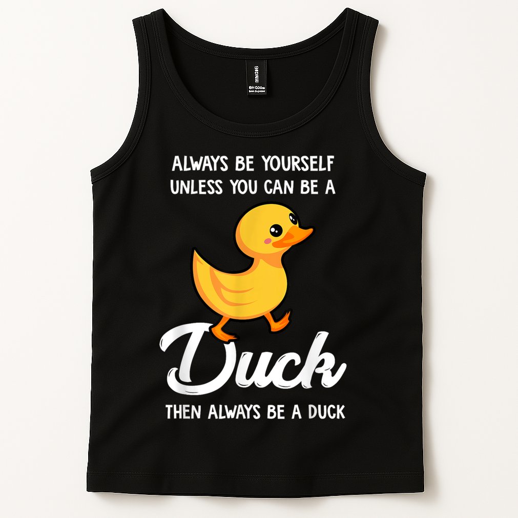 Always Be Yourself Unless You Can Be A Duck Duck Lover Tank Top