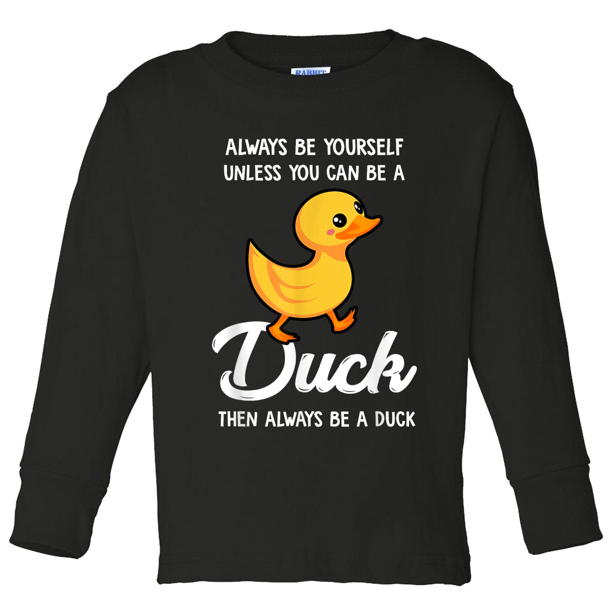 Always Be Yourself Unless You Can Be A Duck Duck Lover Toddler Long Sleeve Shirt