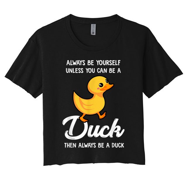 Always Be Yourself Unless You Can Be A Duck Duck Lover Women's Crop Top Tee