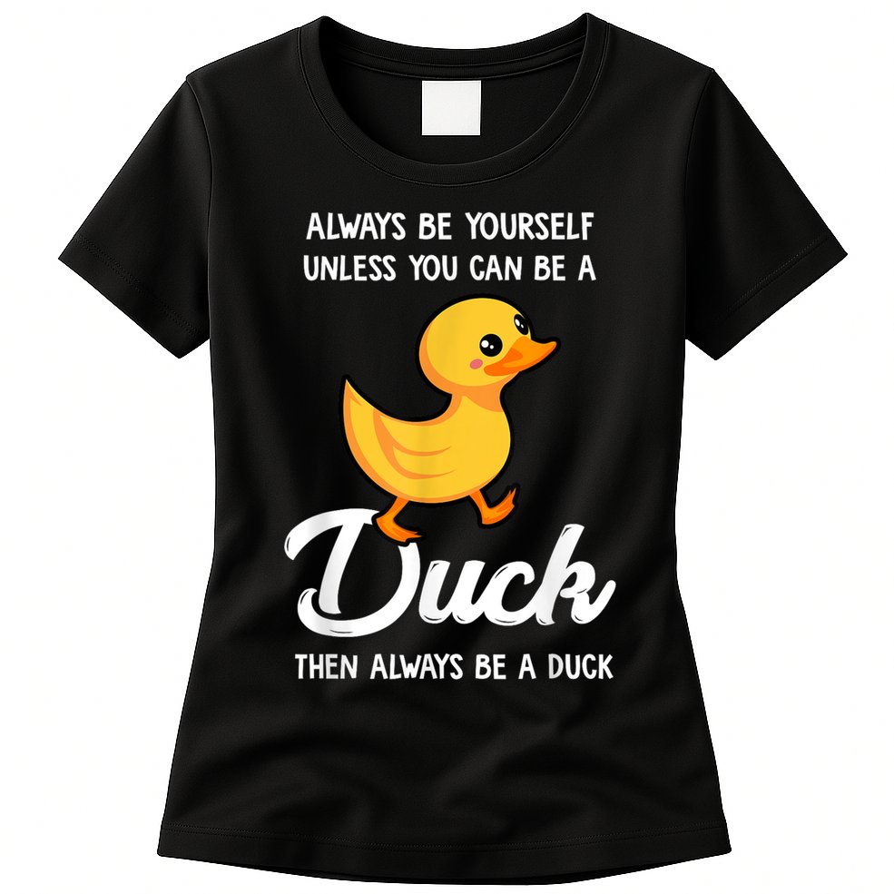 Always Be Yourself Unless You Can Be A Duck Duck Lover Womens T-Shirt