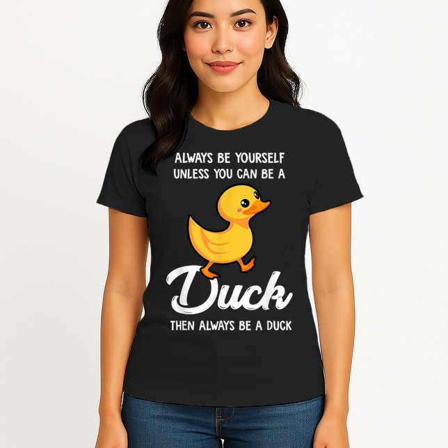 Always Be Yourself Unless You Can Be A Duck Duck Lover Womens T-Shirt