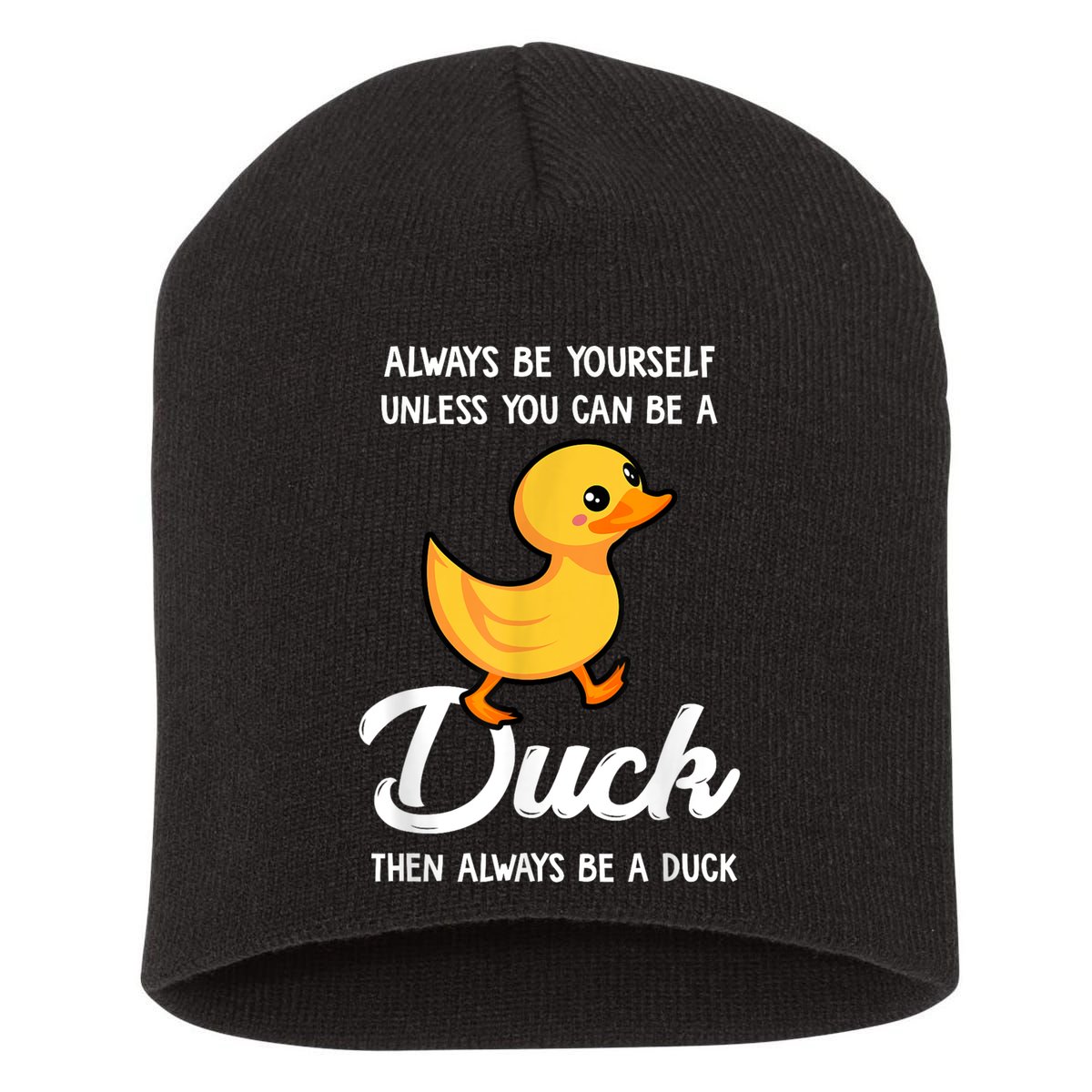 Always Be Yourself Unless You Can Be A Duck Duck Lover Short Acrylic Beanie