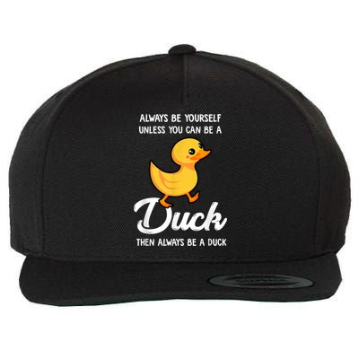 Always Be Yourself Unless You Can Be A Duck Duck Lover Wool Snapback Cap
