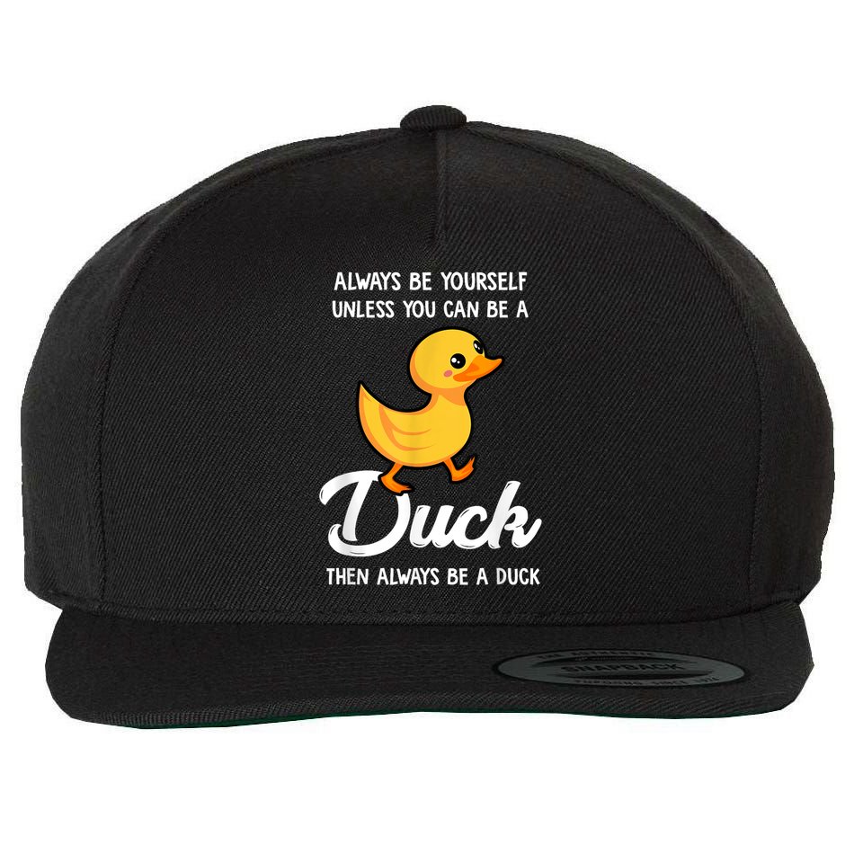 Always Be Yourself Unless You Can Be A Duck Duck Lover Wool Snapback Cap