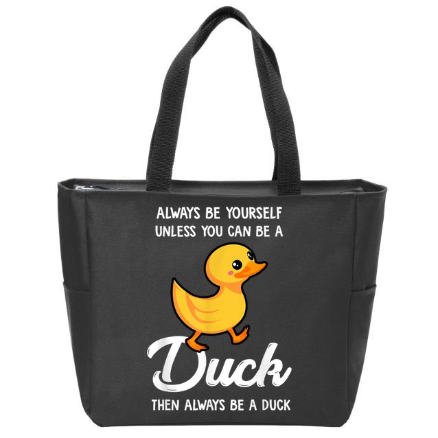 Always Be Yourself Unless You Can Be A Duck Duck Lover Zip Tote Bag