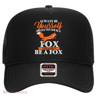 Always Be Yourself Unless You Can Be A Fox Fox Lover High Crown Mesh Back Trucker Hat