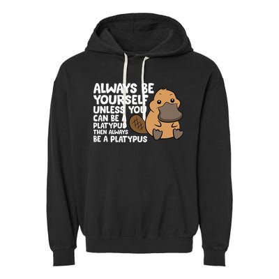 Always Be Yourself Unless You Can Be A Platypus Garment-Dyed Fleece Hoodie