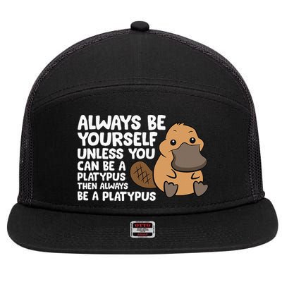 Always Be Yourself Unless You Can Be A Platypus 7 Panel Mesh Trucker Snapback Hat