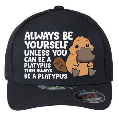 Always Be Yourself Unless You Can Be A Platypus Flexfit Unipanel Trucker Cap