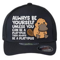 Always Be Yourself Unless You Can Be A Platypus Flexfit Unipanel Trucker Cap