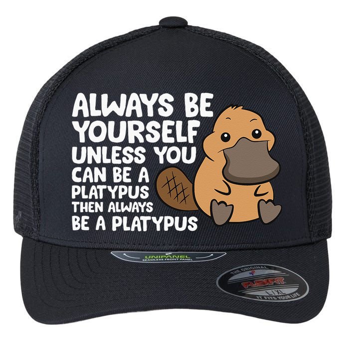 Always Be Yourself Unless You Can Be A Platypus Flexfit Unipanel Trucker Cap