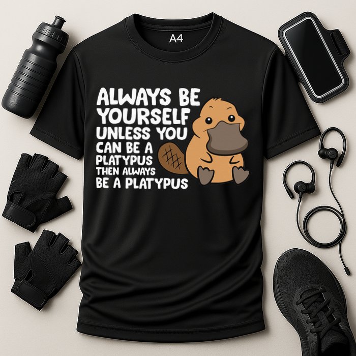 Always Be Yourself Unless You Can Be A Platypus Performance Shirt