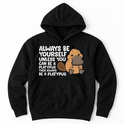 Always Be Yourself Unless You Can Be A Platypus Hoodie