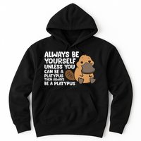 Always Be Yourself Unless You Can Be A Platypus Hoodie