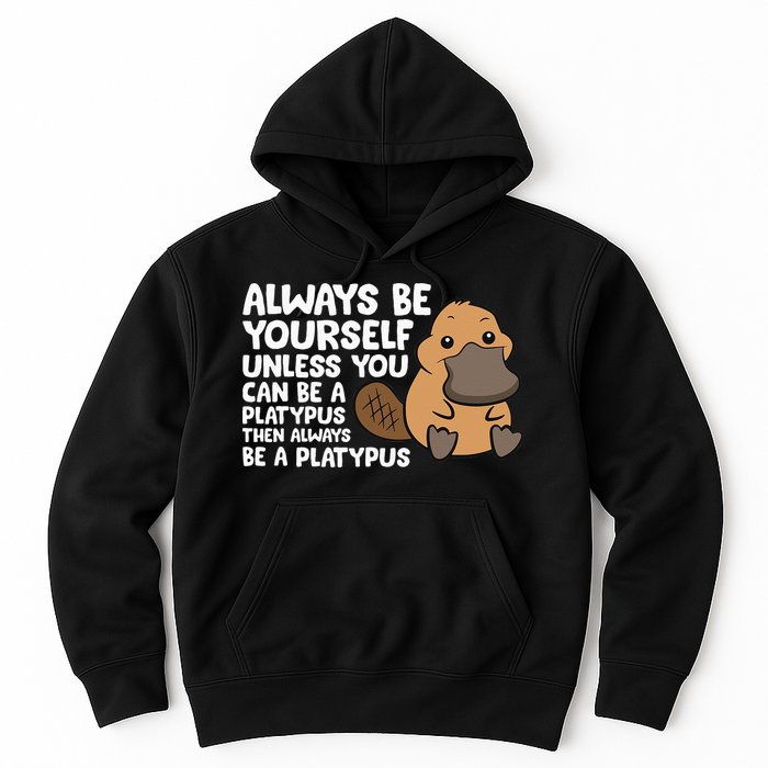 Always Be Yourself Unless You Can Be A Platypus Hoodie