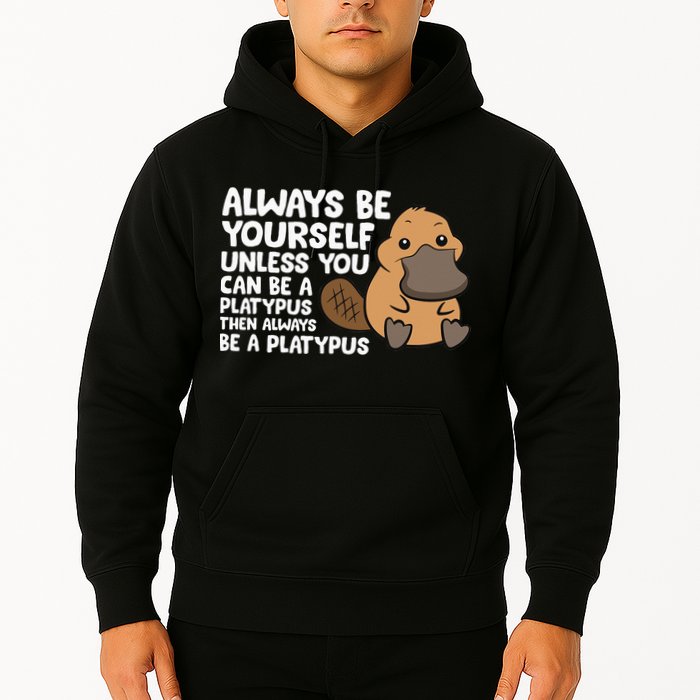 Always Be Yourself Unless You Can Be A Platypus Hoodie