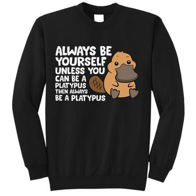 Always Be Yourself Unless You Can Be A Platypus Sweatshirt
