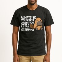 Always Be Yourself Unless You Can Be A Platypus Tall T-Shirt