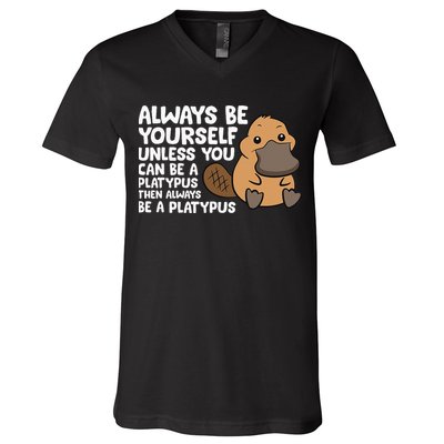 Always Be Yourself Unless You Can Be A Platypus V-Neck T-Shirt