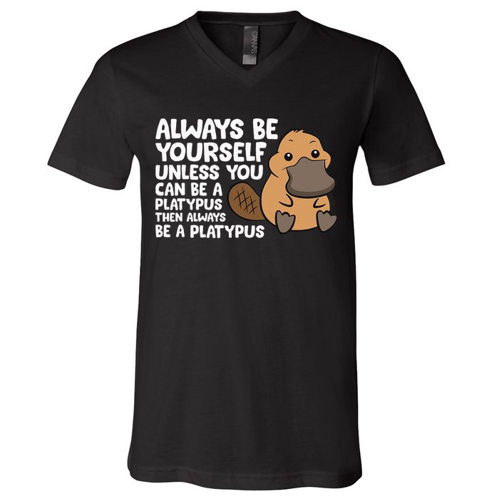 Always Be Yourself Unless You Can Be A Platypus V-Neck T-Shirt